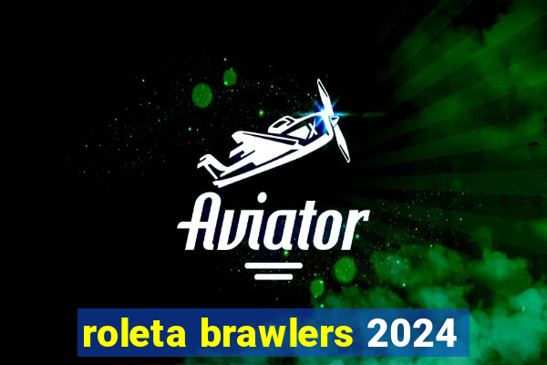 roleta brawlers 2024